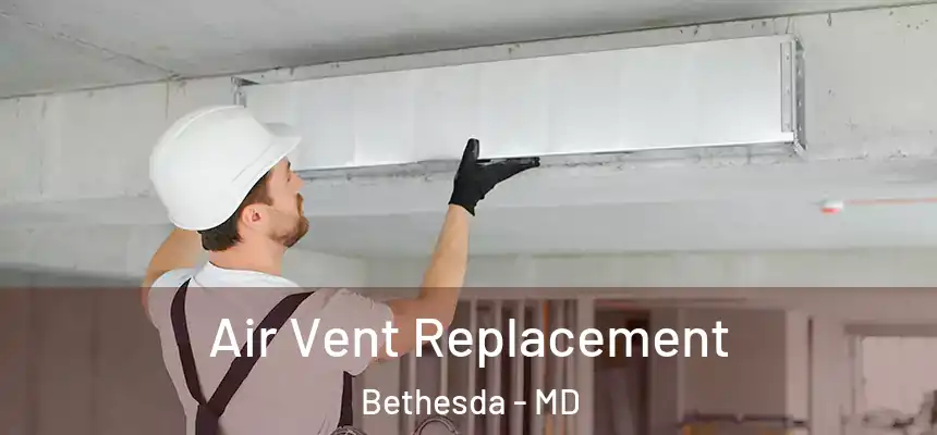  Air Vent Replacement Bethesda - MD