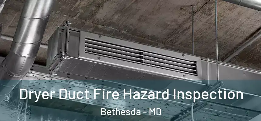  Dryer Duct Fire Hazard Inspection Bethesda - MD