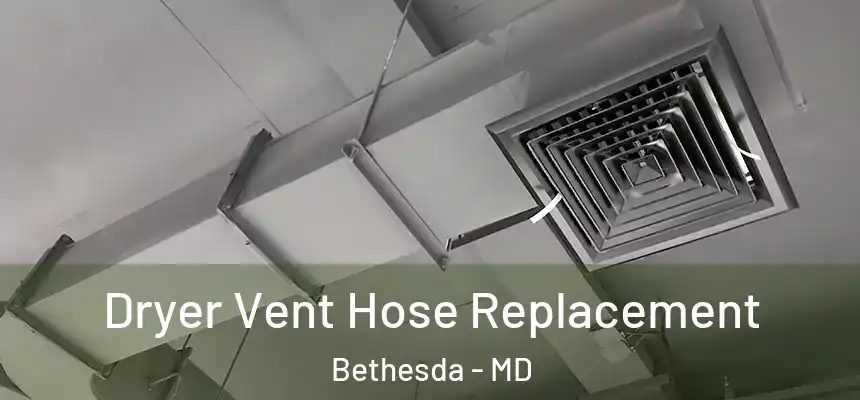  Dryer Vent Hose Replacement Bethesda - MD