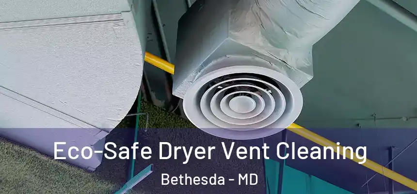  Eco-Safe Dryer Vent Cleaning Bethesda - MD