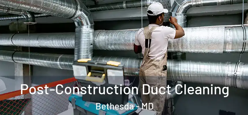  Post-Construction Duct Cleaning Bethesda - MD