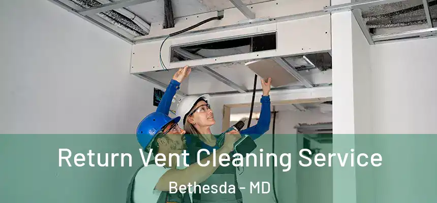  Return Vent Cleaning Service Bethesda - MD