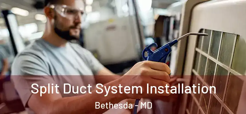  Split Duct System Installation Bethesda - MD