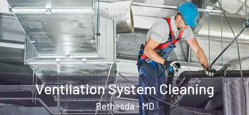  Ventilation System Cleaning Bethesda - MD