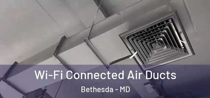  Wi-Fi Connected Air Ducts Bethesda - MD
